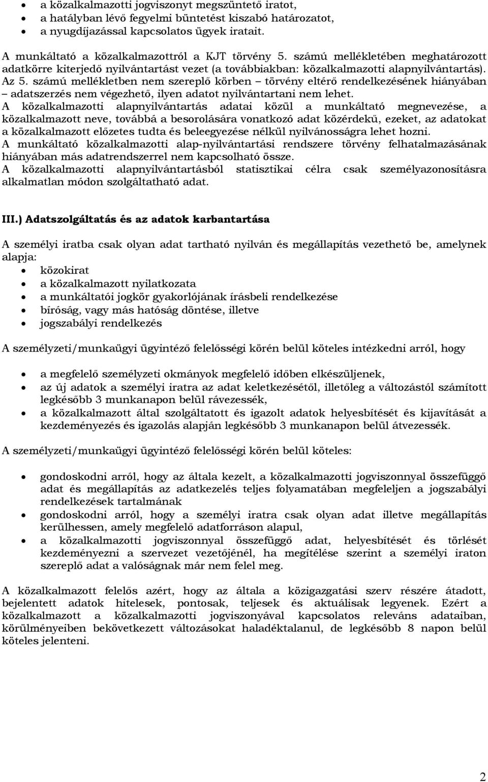 számú mellékletben nem szereplő körben törvény eltérő rendelkezésének hiányában adatszerzés nem végezhető, ilyen adatot nyilvántartani nem lehet.