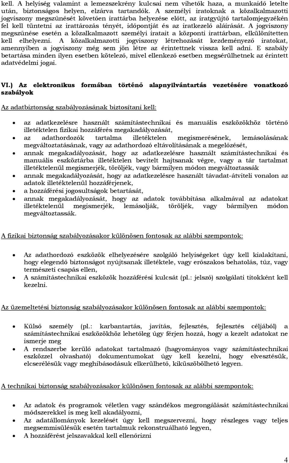 aláírását. A jogviszony megszűnése esetén a közalkalmazott személyi iratait a központi irattárban, elkülönítetten kell elhelyezni.