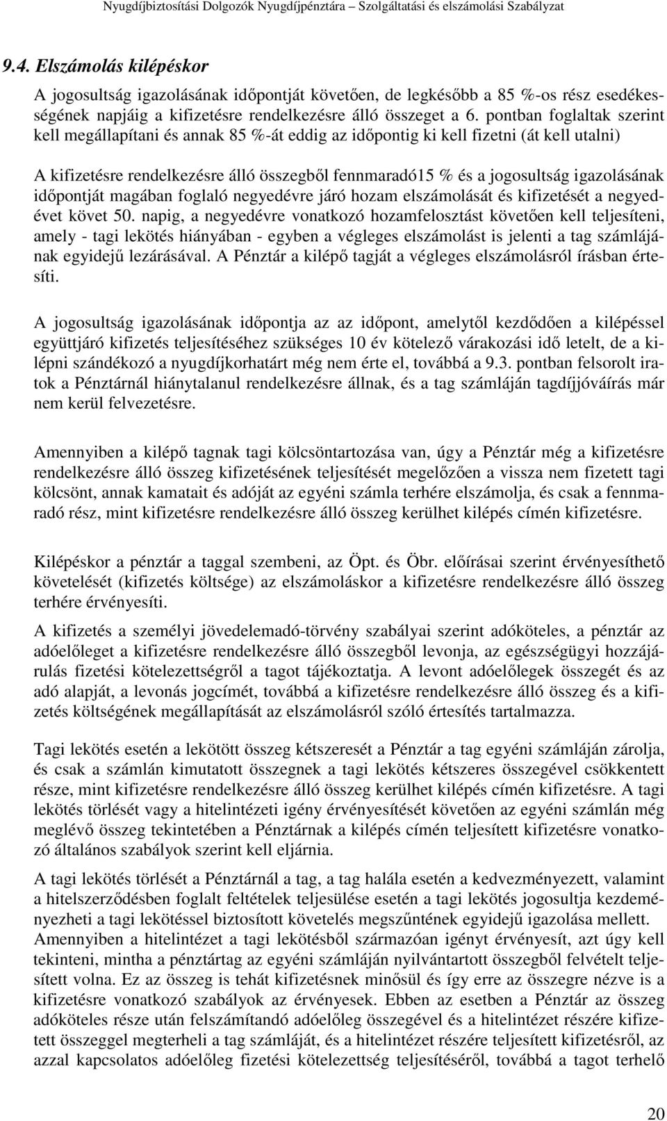 igazolásának időpontját magában foglaló negyedévre járó hozam elszámolását és kifizetését a negyedévet követ 50.