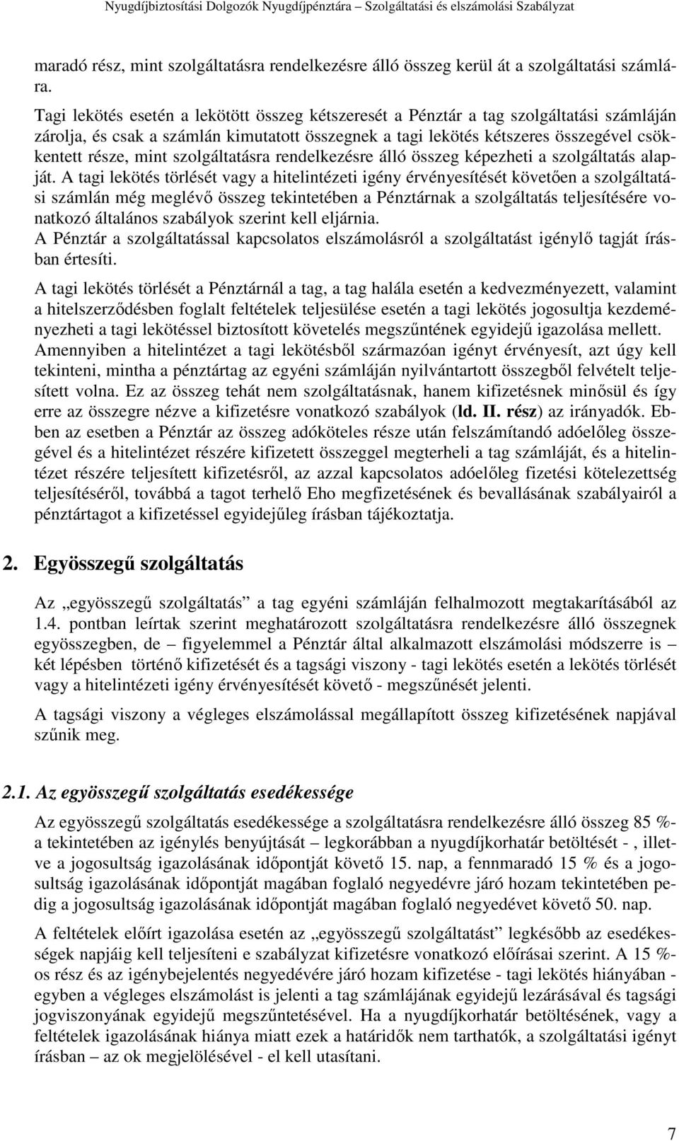 szolgáltatásra rendelkezésre álló összeg képezheti a szolgáltatás alapját.