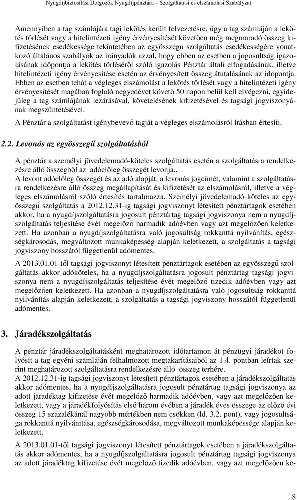 Pénztár általi elfogadásának, illetve hitelintézeti igény érvényesítése esetén az érvényesített összeg átutalásának az időpontja.