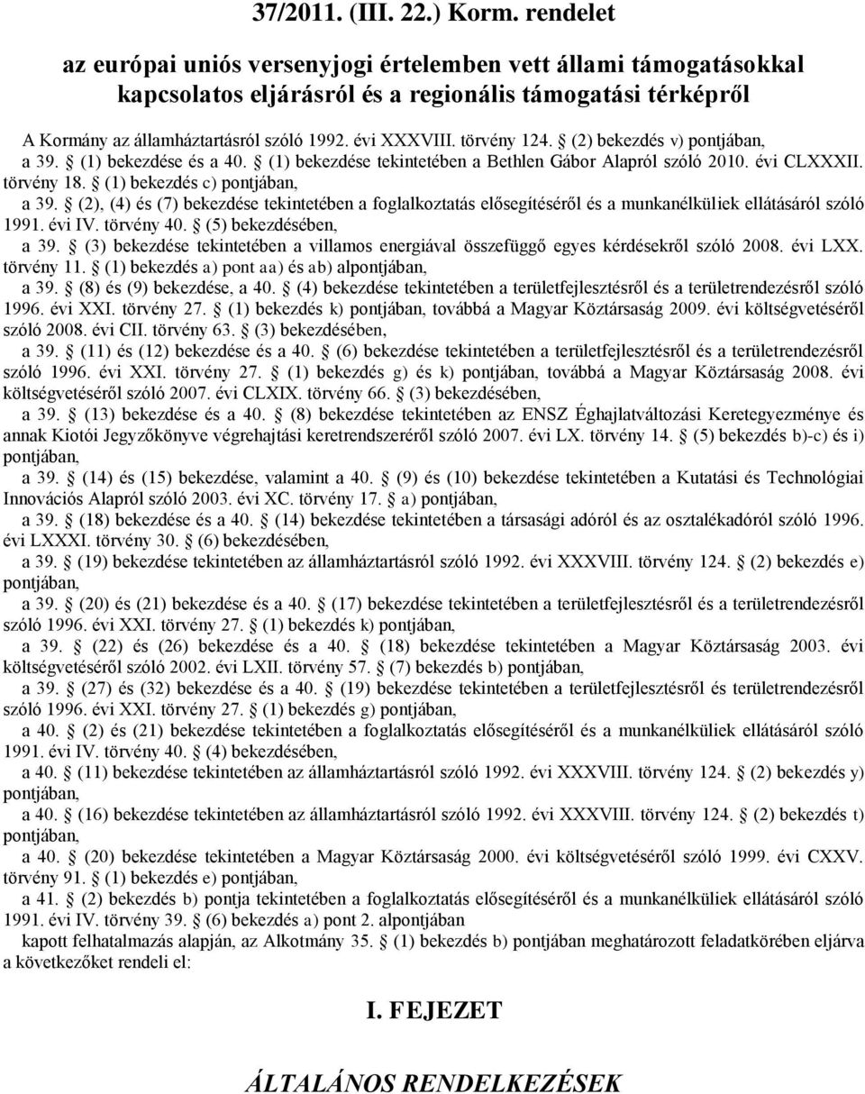 törvény 124. (2) bekezdés v) pontjában, a 39. (1) bekezdése és a 40. (1) bekezdése tekintetében a Bethlen Gábor Alapról szóló 2010. évi CLXXXII. törvény 18. (1) bekezdés c) pontjában, a 39.