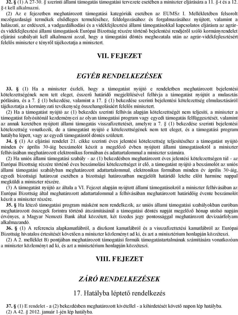Mellékletében felsorolt mezőgazdasági termékek elsődleges termeléséhez, feldolgozásához és forgalmazásához nyújtott, valamint a halászati, az erdészeti, a vadgazdálkodási és a vidékfejlesztési állami