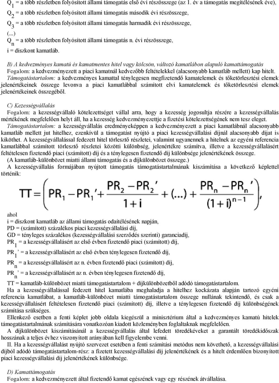 ..) Q n = a több részletben folyósított állami támogatás n. évi részösszege, i = diszkont kamatláb.