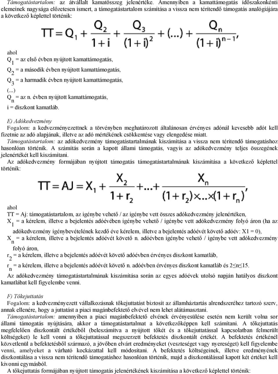 az első évben nyújtott kamattámogatás, Q 2 = a második évben nyújtott kamattámogatás, Q 3 = a harmadik évben nyújtott kamattámogatás, (...) Q n = az n.