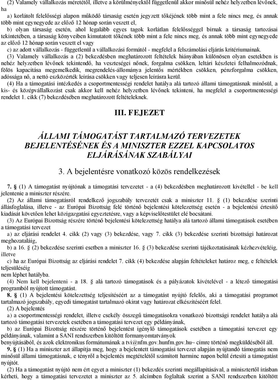 tekintetében, a társaság könyveiben kimutatott tőkének több mint a fele nincs meg, és annak több mint egynegyede az előző 12 hónap során veszett el vagy c) az adott vállalkozás - függetlenül a