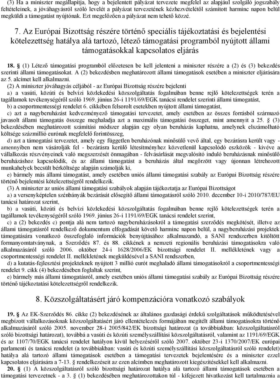 Az Európai Bizottság részére történő speciális tájékoztatási és bejelentési kötelezettség hatálya alá tartozó, létező támogatási programból nyújtott állami támogatásokkal kapcsolatos eljárás 18.