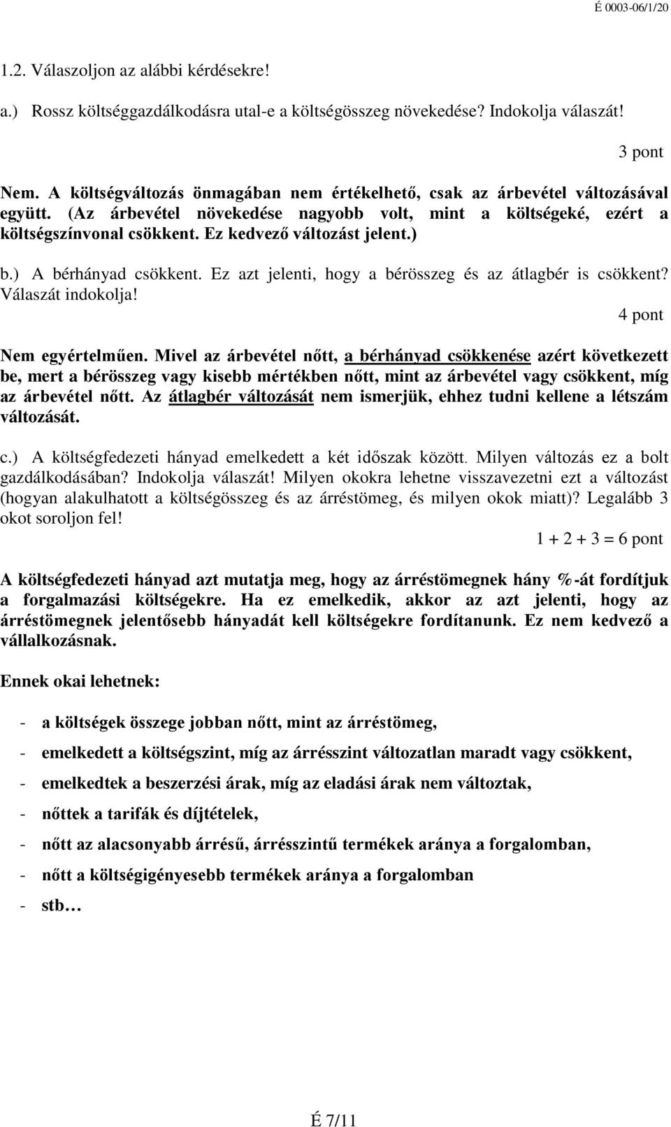 Ez kedvező változást jelent.) b.) A bérhányad csökkent. Ez azt jelenti, hogy a bérösszeg és az átlagbér is csökkent? Válaszát indokolja! 4 pont Nem egyértelműen.