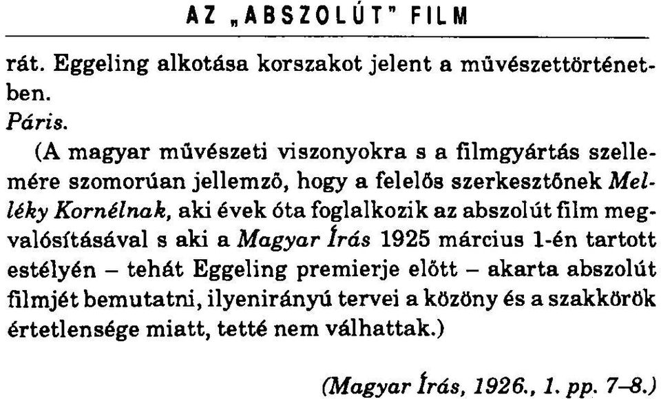 aki évek óta foglalkozik az abszolút film megvalósításával s aki a Magyar írás 1925 március 1-én tartott estélyén - tehát