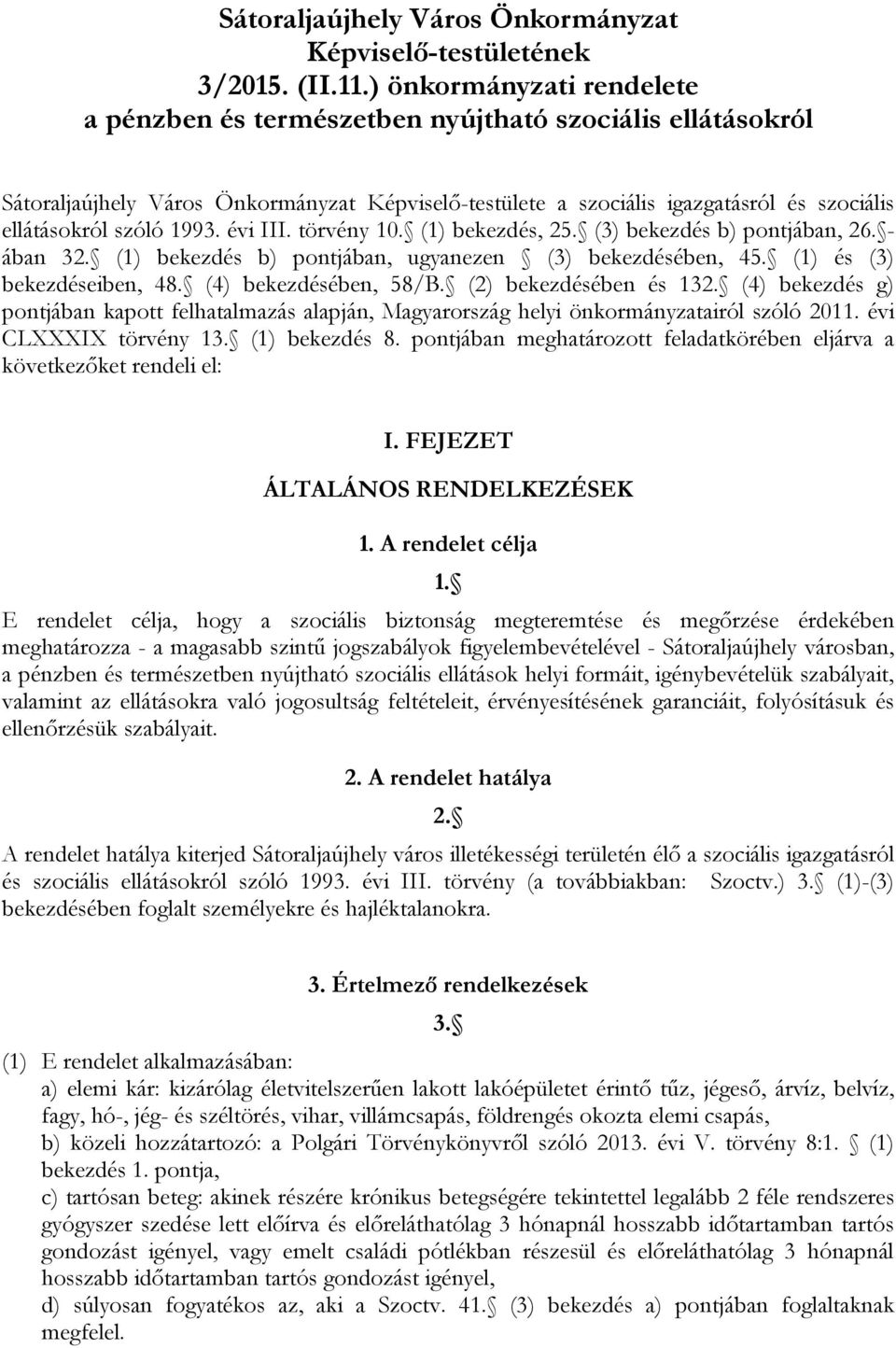 1993. évi III. törvény 10. (1) bekezdés, 25. (3) bekezdés b) pontjában, 26. - ában 32. (1) bekezdés b) pontjában, ugyanezen (3) bekezdésében, 45. (1) és (3) bekezdéseiben, 48. (4) bekezdésében, 58/B.
