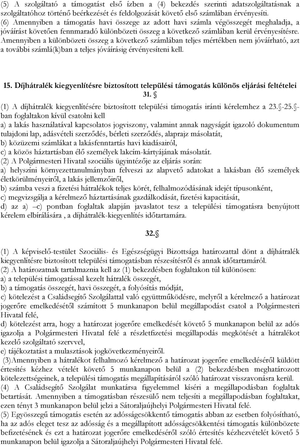 Amennyiben a különbözeti összeg a következő számlában teljes mértékben nem jóváírható, azt a további számlá(k)ban a teljes jóváírásig érvényesíteni kell. 15.