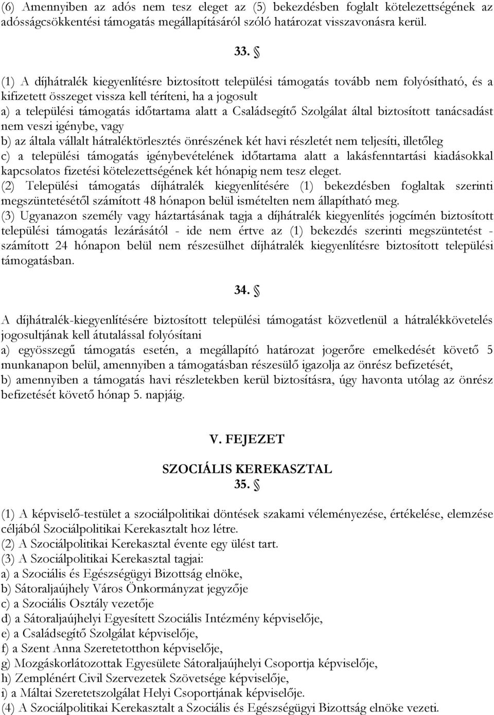 Családsegítő Szolgálat által biztosított tanácsadást nem veszi igénybe, vagy b) az általa vállalt hátraléktörlesztés önrészének két havi részletét nem teljesíti, illetőleg c) a települési támogatás