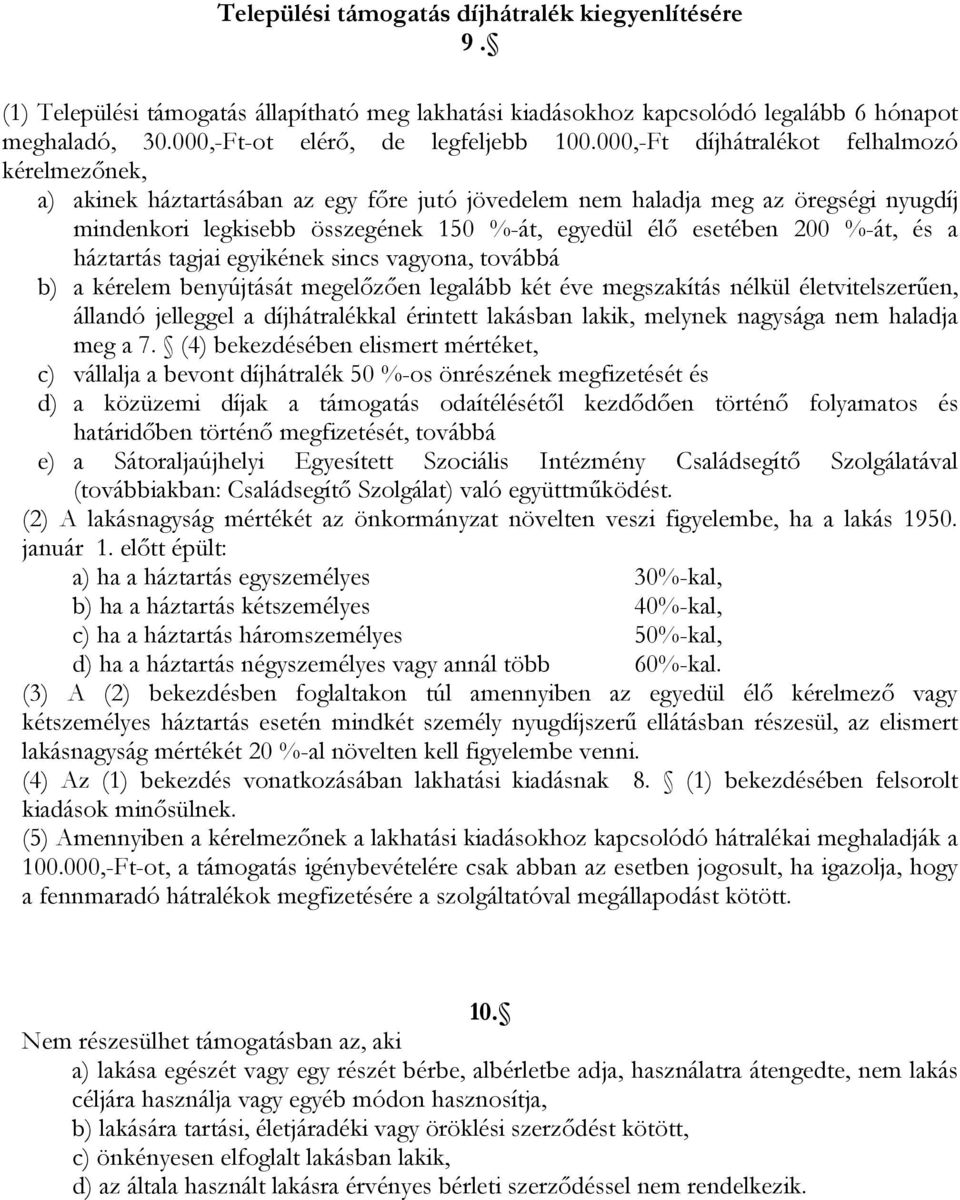 200 %-át, és a háztartás tagjai egyikének sincs vagyona, továbbá b) a kérelem benyújtását megelőzően legalább két éve megszakítás nélkül életvitelszerűen, állandó jelleggel a díjhátralékkal érintett