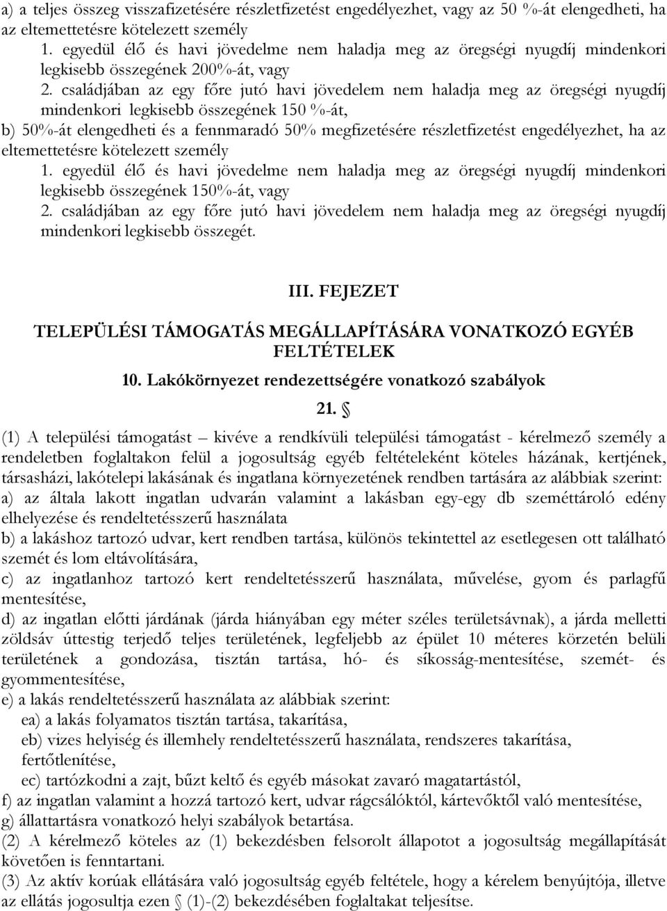 családjában az egy főre jutó havi jövedelem nem haladja meg az öregségi nyugdíj mindenkori legkisebb összegének 150 %-át, b) 50%-át elengedheti és a fennmaradó 50% megfizetésére részletfizetést