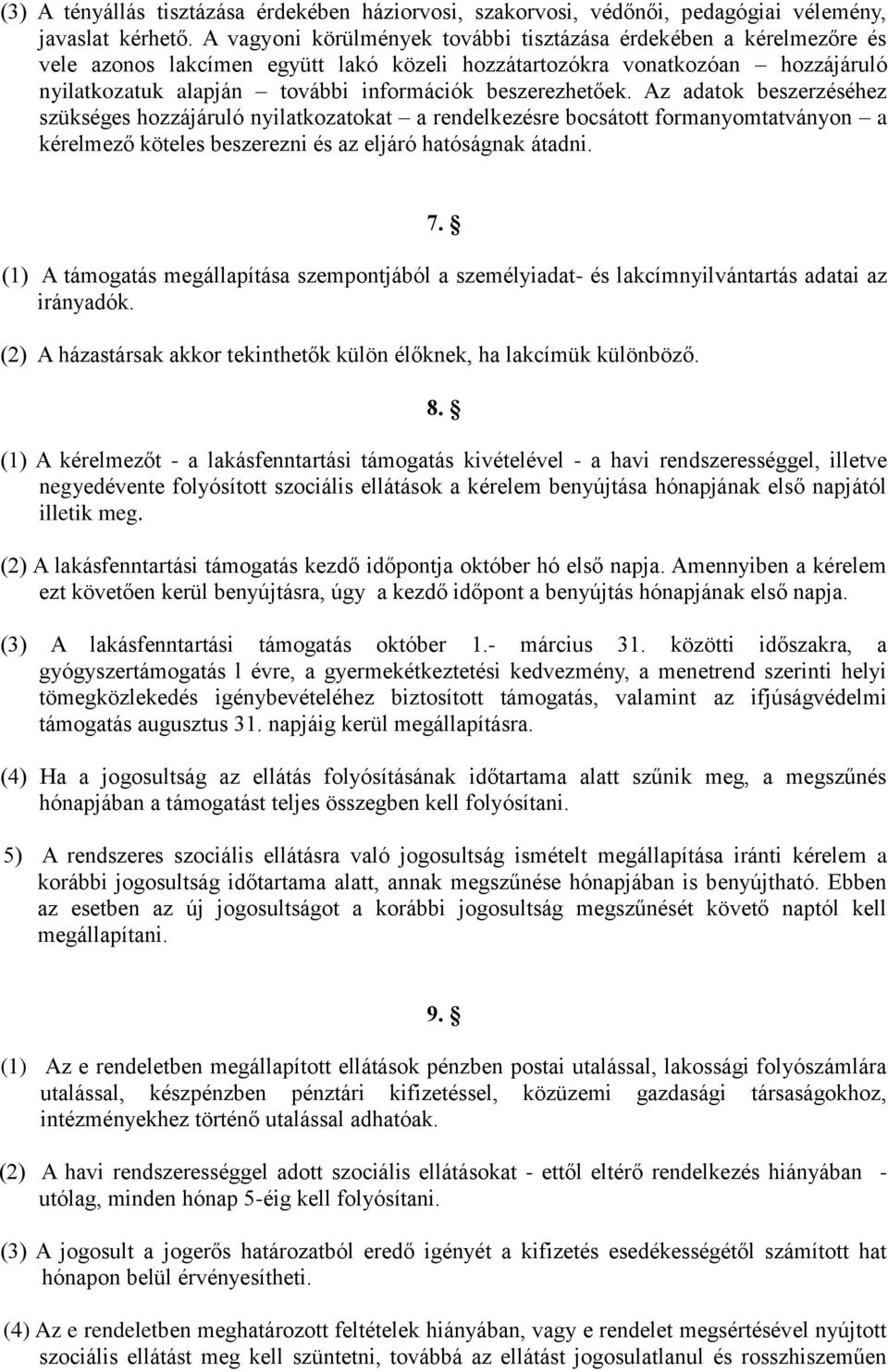 beszerezhetőek. Az adatok beszerzéséhez szükséges hozzájáruló nyilatkozatokat a rendelkezésre bocsátott formanyomtatványon a kérelmező köteles beszerezni és az eljáró hatóságnak átadni. 7.