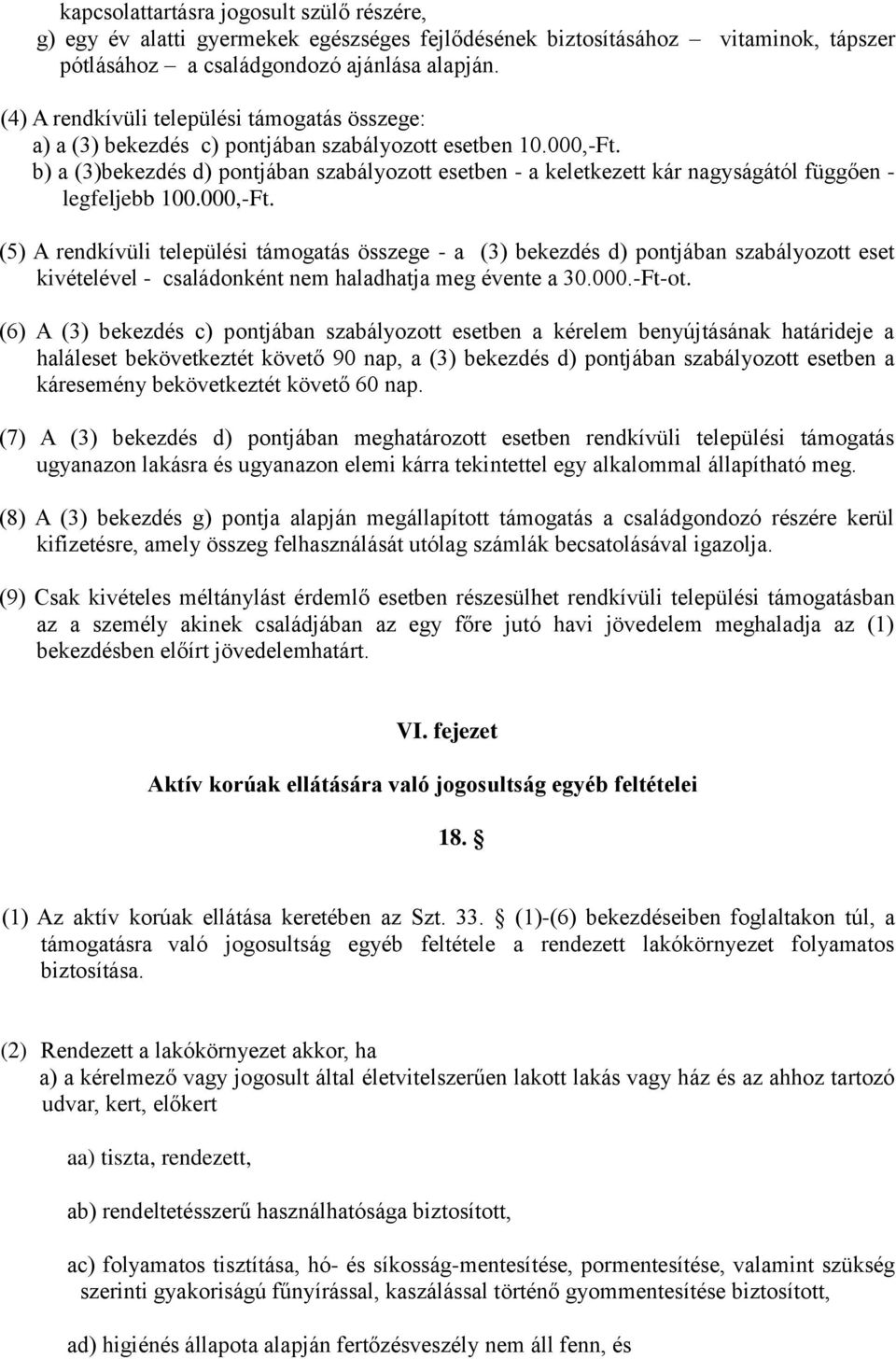 b) a (3)bekezdés d) pontjában szabályozott esetben - a keletkezett kár nagyságától függően - legfeljebb 100.000,-Ft.