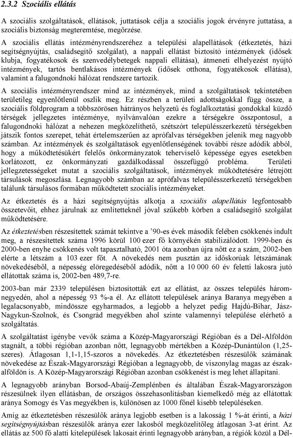 és szenvedélybetegek nappali ellátása), átmeneti elhelyezést nyújtó intézmények, tartós bentlakásos intézmények (idősek otthona, fogyatékosok ellátása), valamint a falugondnoki hálózat rendszere