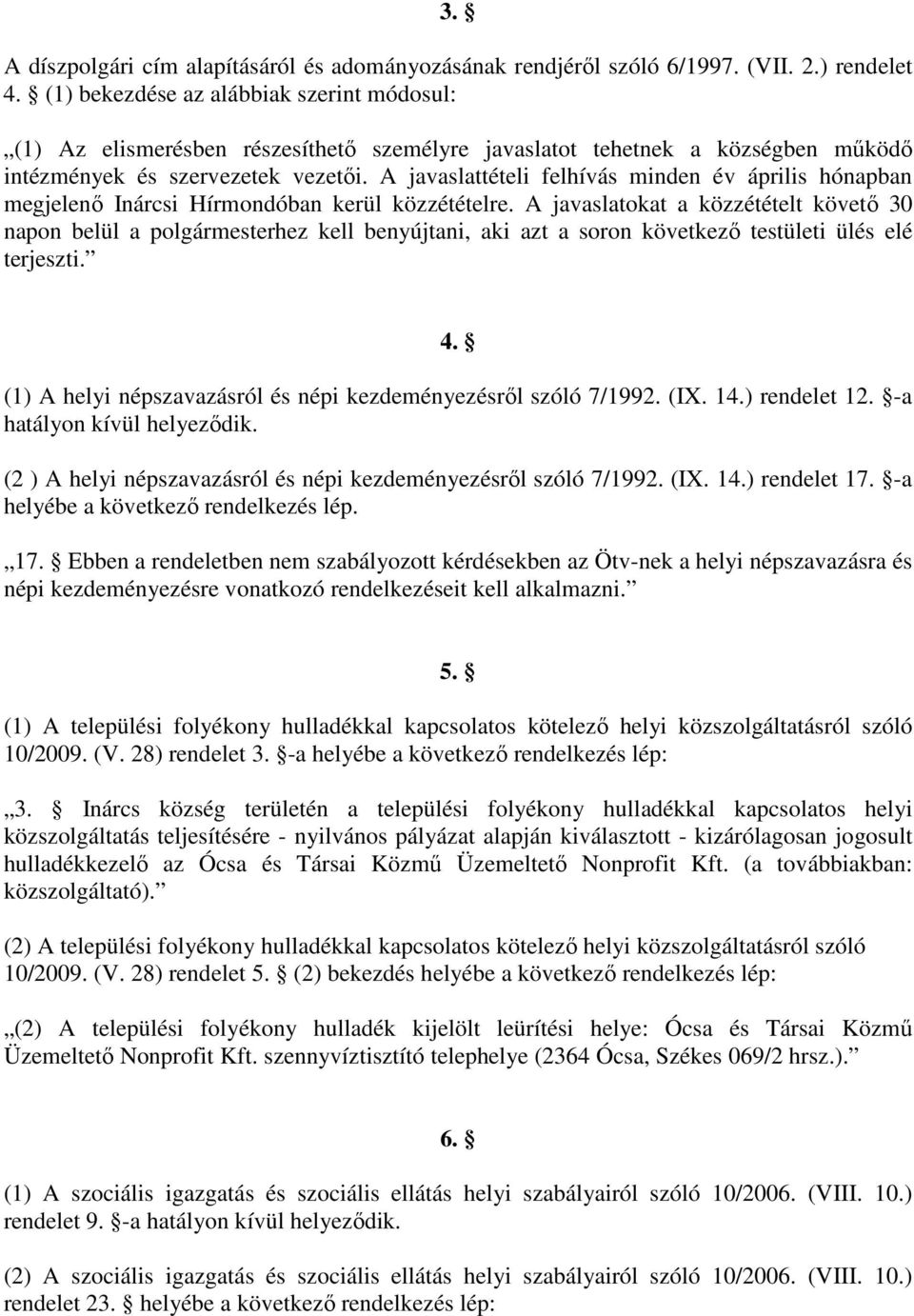 A javaslattételi felhívás minden év április hónapban megjelenő Inárcsi Hírmondóban kerül közzétételre.