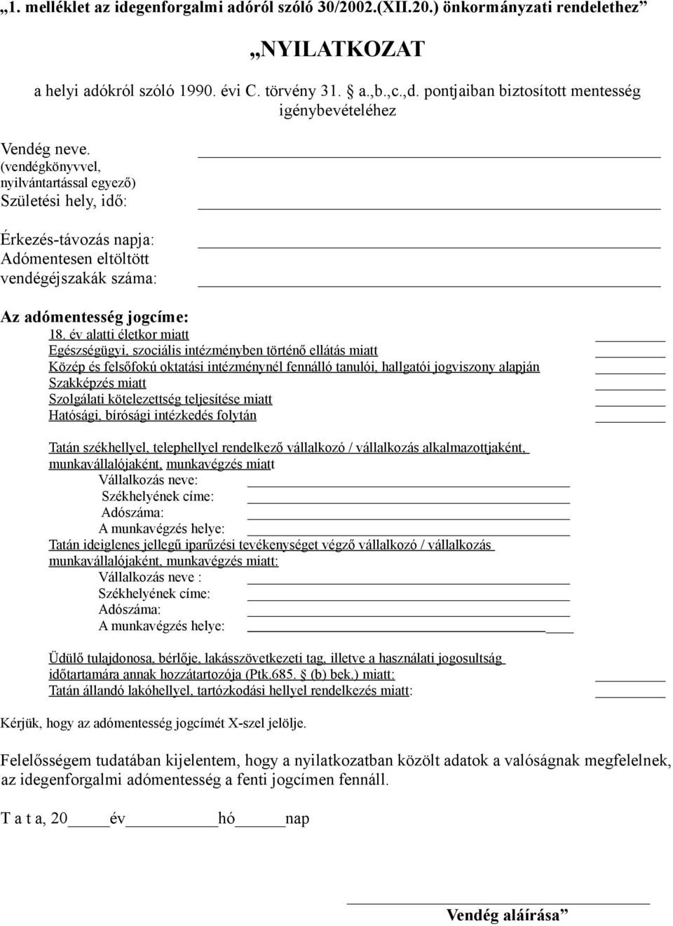 (vendégkönyvvel, nyilvántartással egyező) Születési hely, idő: Érkezés-távozás napja: Adómentesen eltöltött vendégéjszakák száma: Az adómentesség jogcíme: 18.