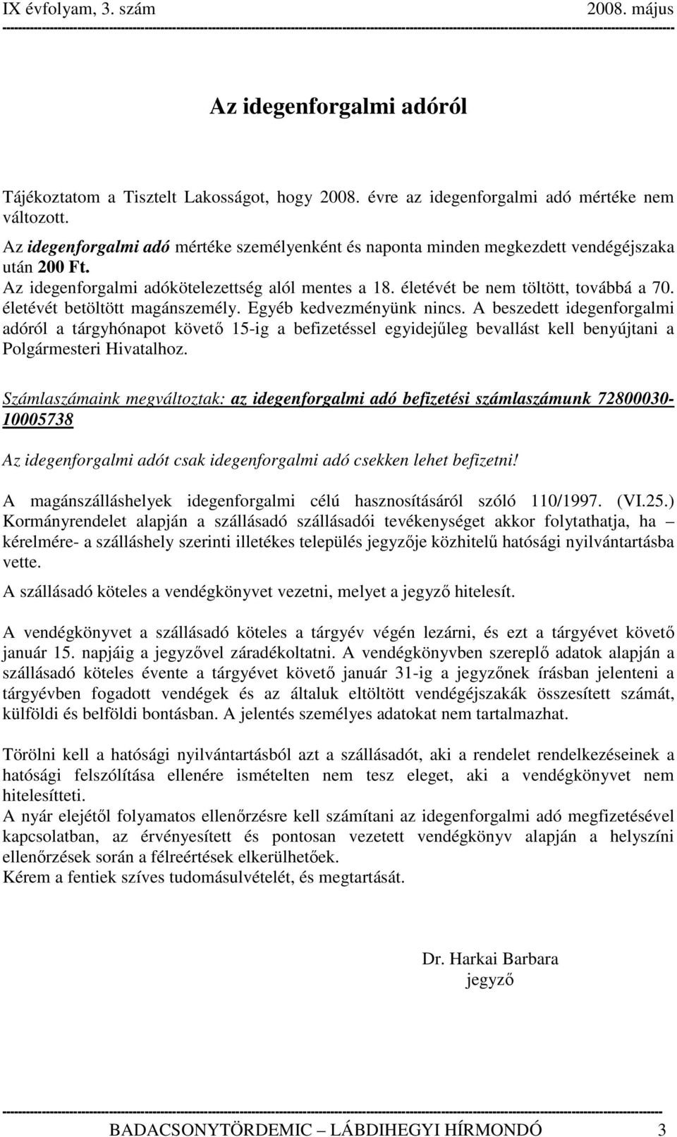 életévét betöltött magánszemély. Egyéb kedvezményünk nincs.