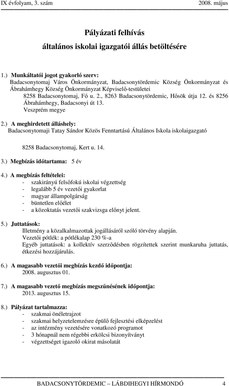 , 8263 Badacsonytördemic, Hősök útja 12. és 8256 Ábrahámhegy, Badacsonyi út 13. Veszprém megye 2.