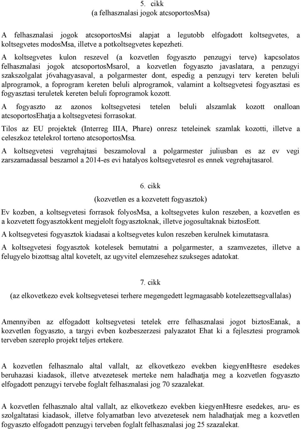 polgarmester dont, espedig a penzugyi terv kereten beluli alprogramok, a foprogram kereten beluli alprogramok, valamint a koltsegvetesi fogyasztasi es fogyasztasi teruletek kereten beluli foprogramok