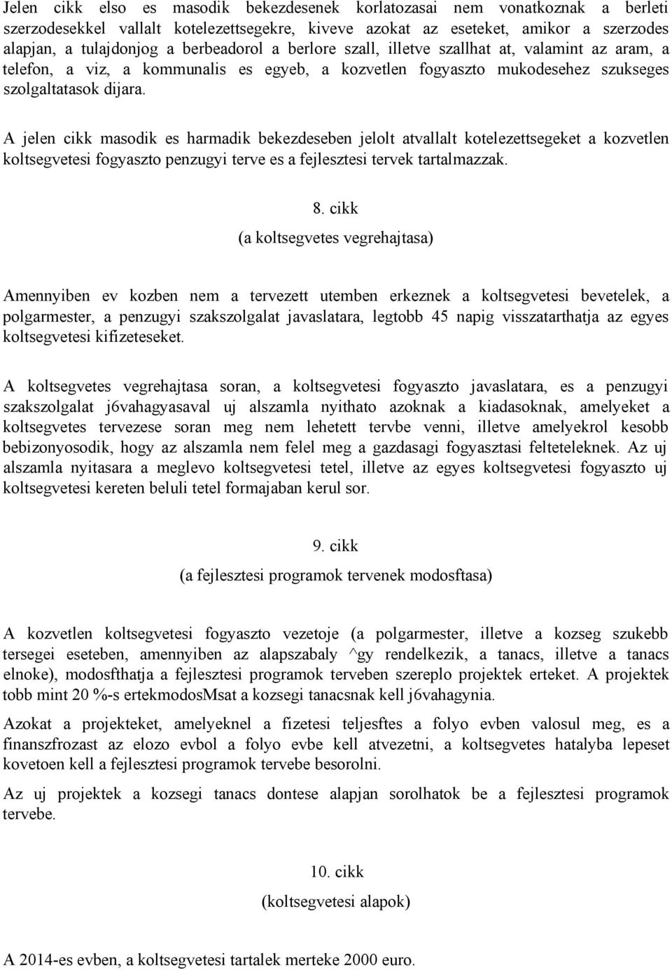 A jelen cikk masodik es harmadik bekezdeseben jelolt atvallalt kotelezettsegeket a kozvetlen koltsegvetesi fogyaszto penzugyi terve es a fejlesztesi tervek tartalmazzak. 8.