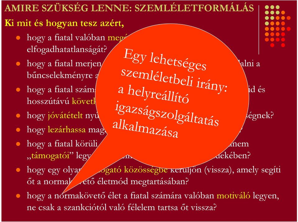 hogy jóvátételt nyújthasson a sérttet személynek és közösségnek? hogy lezárhassa magában múltját és új jövıt kezdhessen?