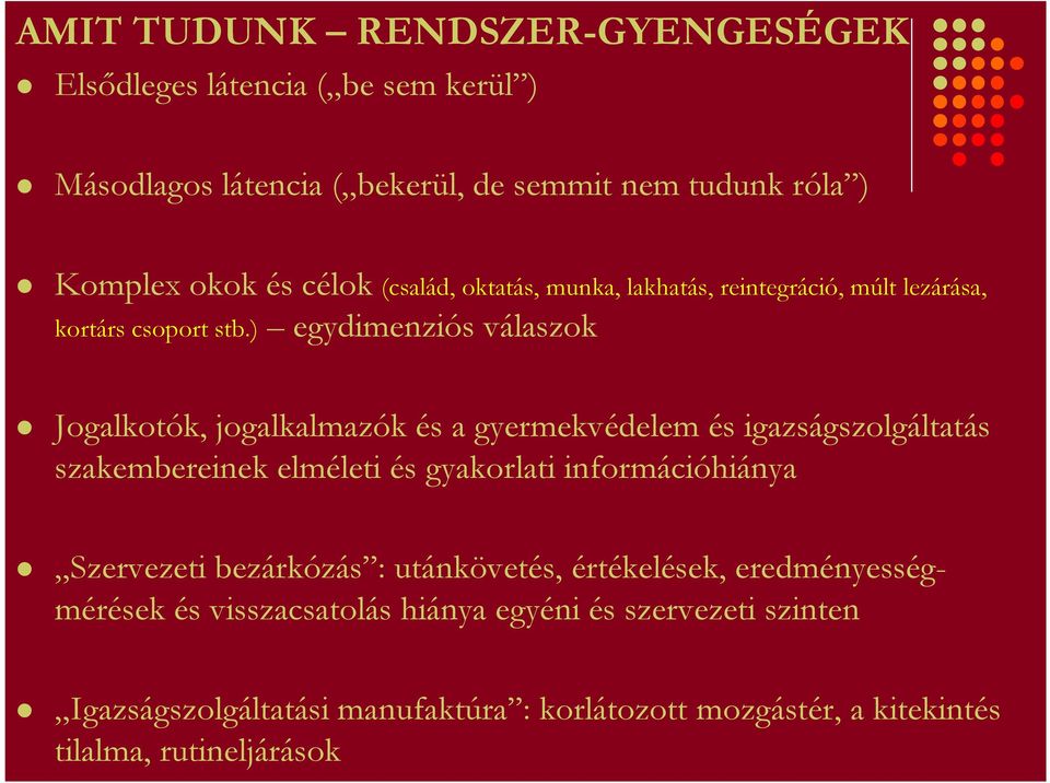 ) egydimenziós válaszok Jogalkotók, jogalkalmazók és a gyermekvédelem és igazságszolgáltatás szakembereinek elméleti és gyakorlati információhiánya