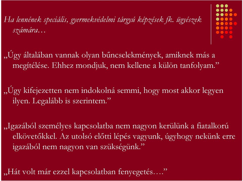 Ehhez mondjuk, nem kellene a külön tanfolyam. Úgy kifejezetten nem indokolná semmi, hogy most akkor legyen ilyen.