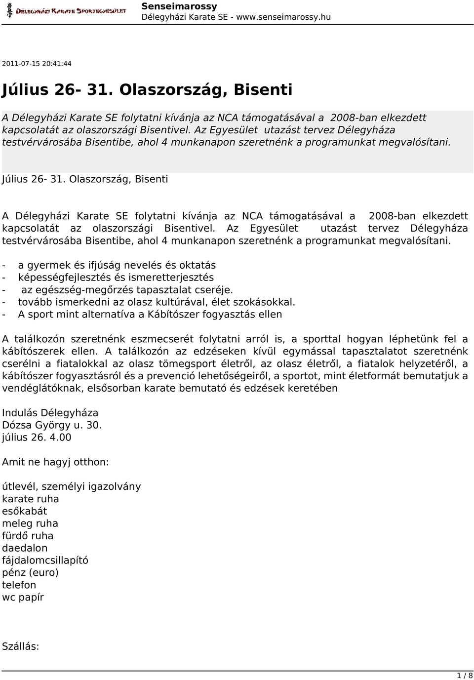 Olaszország, Bisenti A Délegyházi Karate SE folytatni kívánja az NCA támogatásával a 2008-ban elkezdett kapcsolatát az olaszországi Bisentivel.