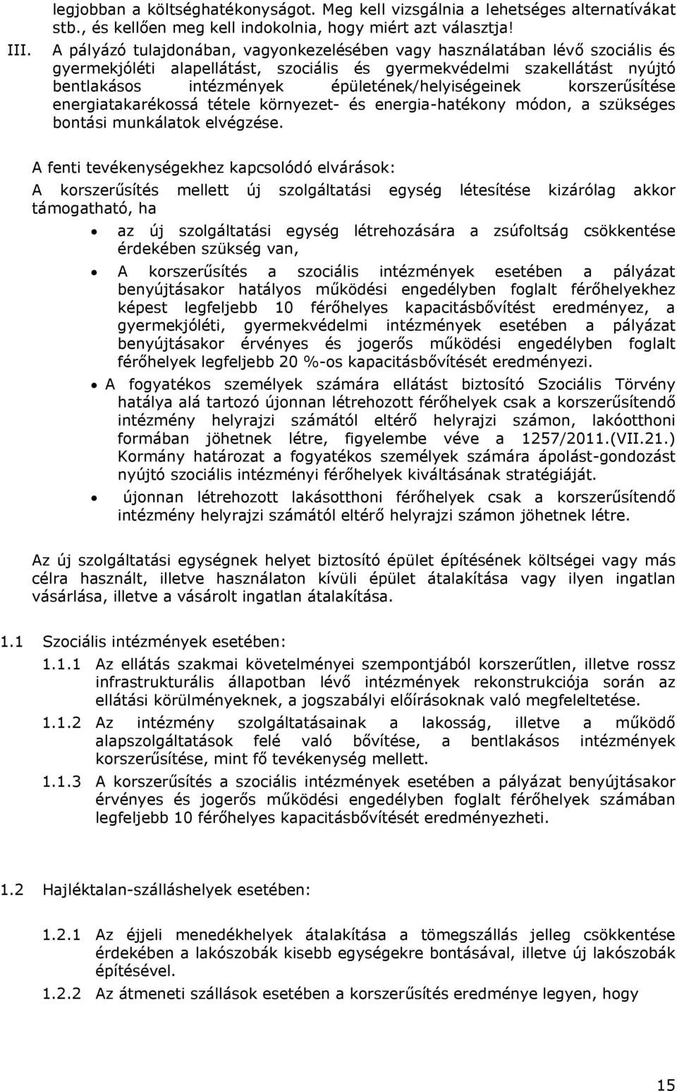 épületének/helyiségeinek korszerűsítése energiatakarékossá tétele környezet- és energia-hatékony módon, a szükséges bontási munkálatok elvégzése.