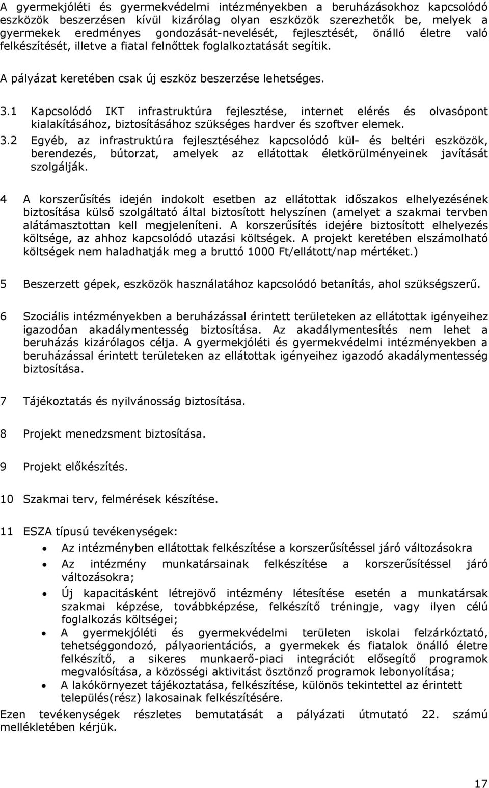 1 Kapcsolódó IKT infrastruktúra fejlesztése, internet elérés és olvasópont kialakításához, biztosításához szükséges hardver és szoftver elemek. 3.