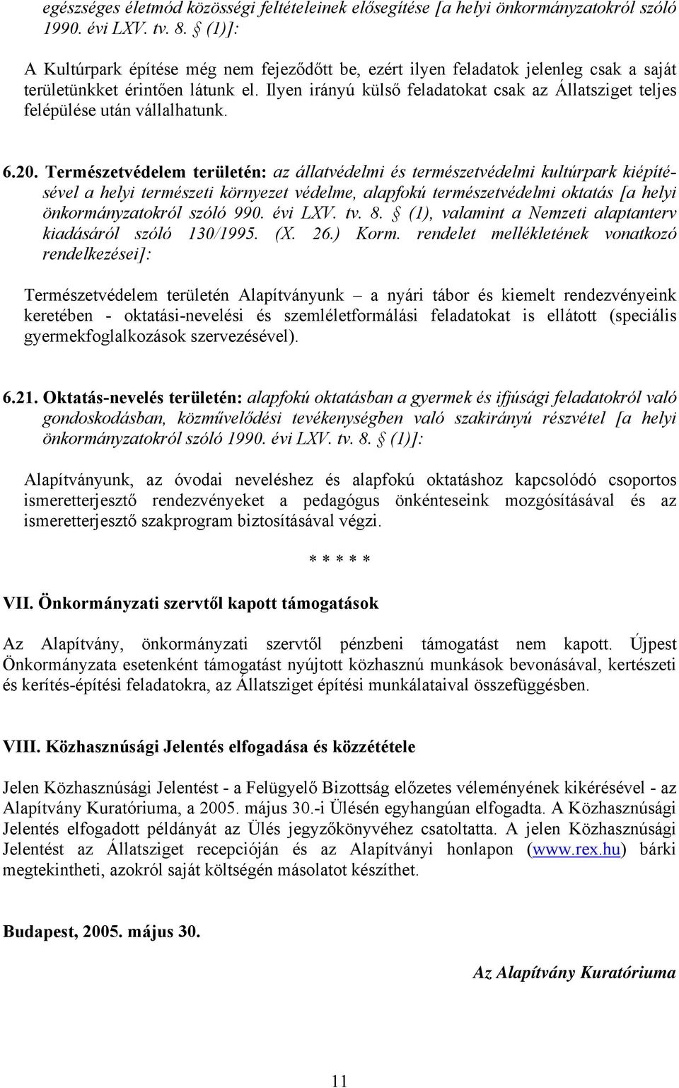 Ilyen irányú külső feladatokat csak az Állatsziget teljes felépülése után vállalhatunk. 6.20.