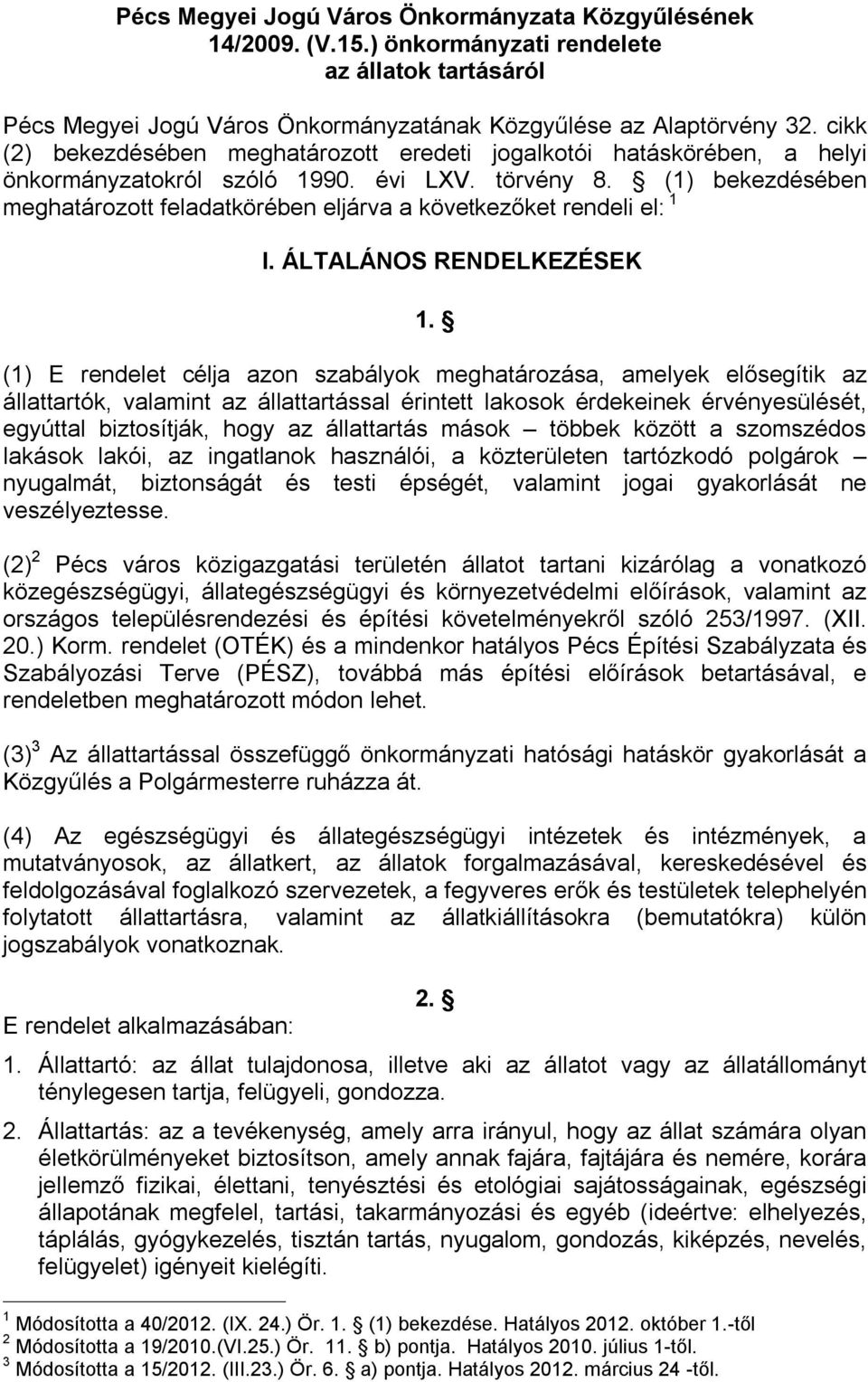 (1) bekezdésében meghatározott feladatkörében eljárva a következőket rendeli el: 1 I. ÁLTALÁNOS RENDELKEZÉSEK 1.