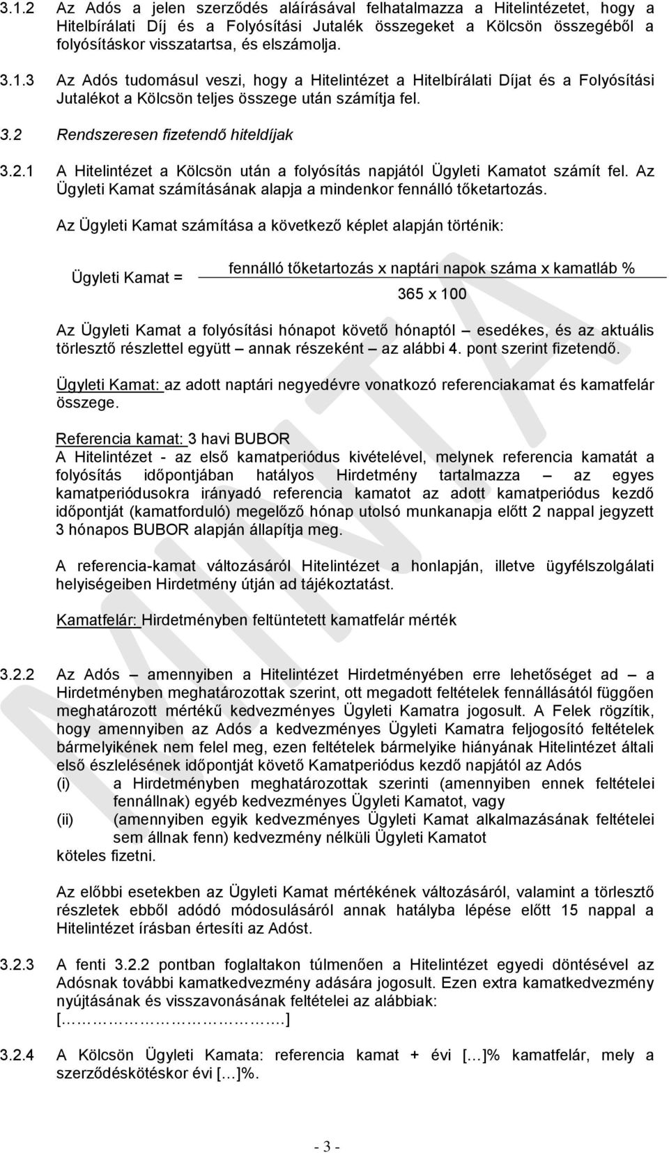 Rendszeresen fizetendő hiteldíjak 3.2.1 A Hitelintézet a Kölcsön után a folyósítás napjától Ügyleti Kamatot számít fel. Az Ügyleti Kamat számításának alapja a mindenkor fennálló tőketartozás.