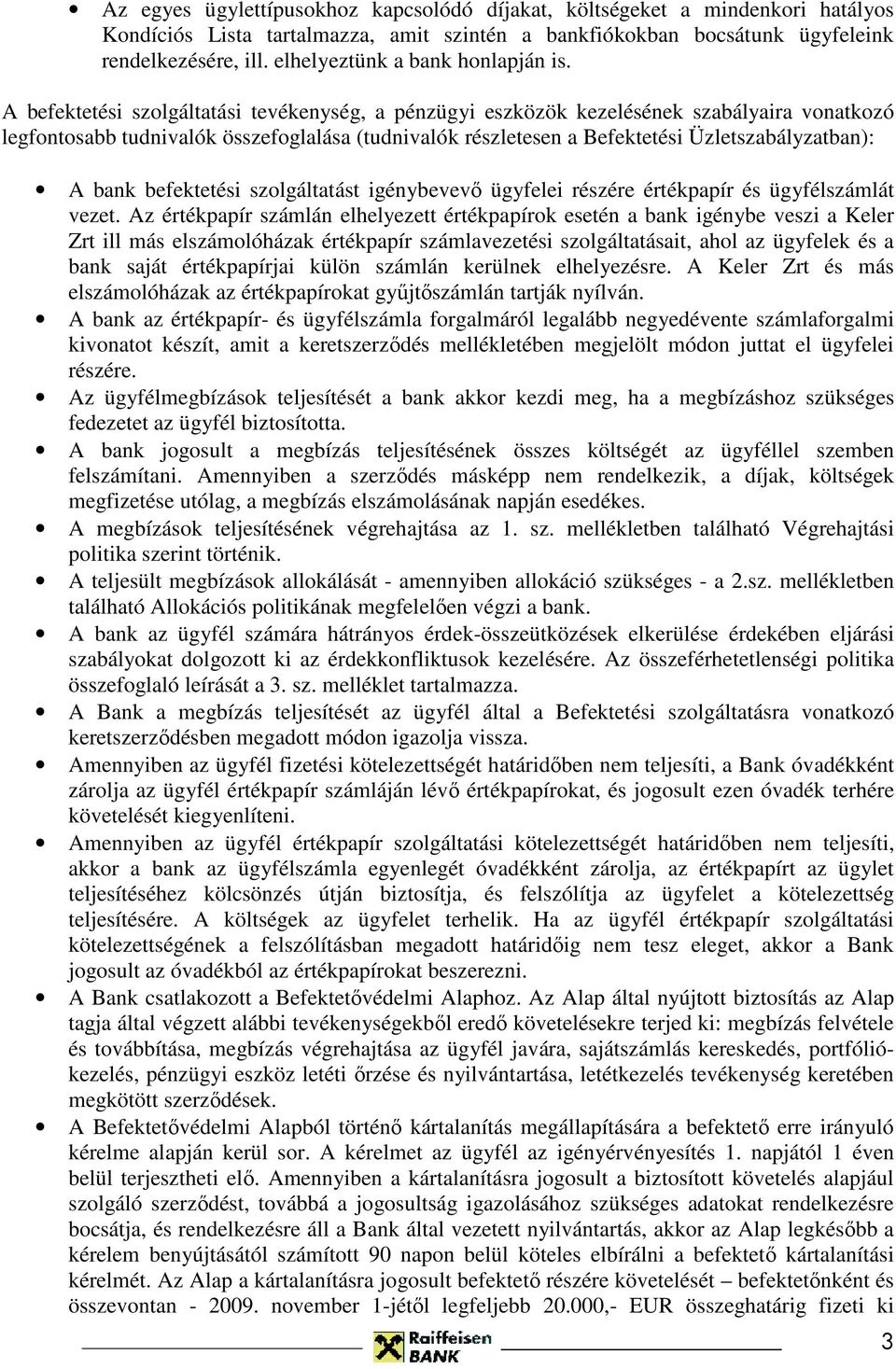 A befektetési szolgáltatási tevékenység, a pénzügyi eszközök kezelésének szabályaira vonatkozó legfontosabb tudnivalók összefoglalása (tudnivalók részletesen a Befektetési Üzletszabályzatban): A bank
