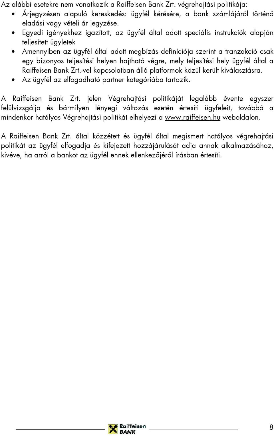 teljesítési helyen hajtható végre, mely teljesítési hely ügyfél által a Raiffeisen Bank Zrt.-vel kapcsolatban álló platformok közül került kiválasztásra.
