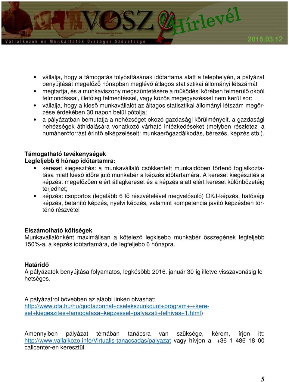 létszám megőrzése érdekében 30 napon belül pótolja; a pályázatban bemutatja a nehézséget okozó gazdasági körülményeit, a gazdasági nehézségek áthidalására vonatkozó várható intézkedéseket (melyben