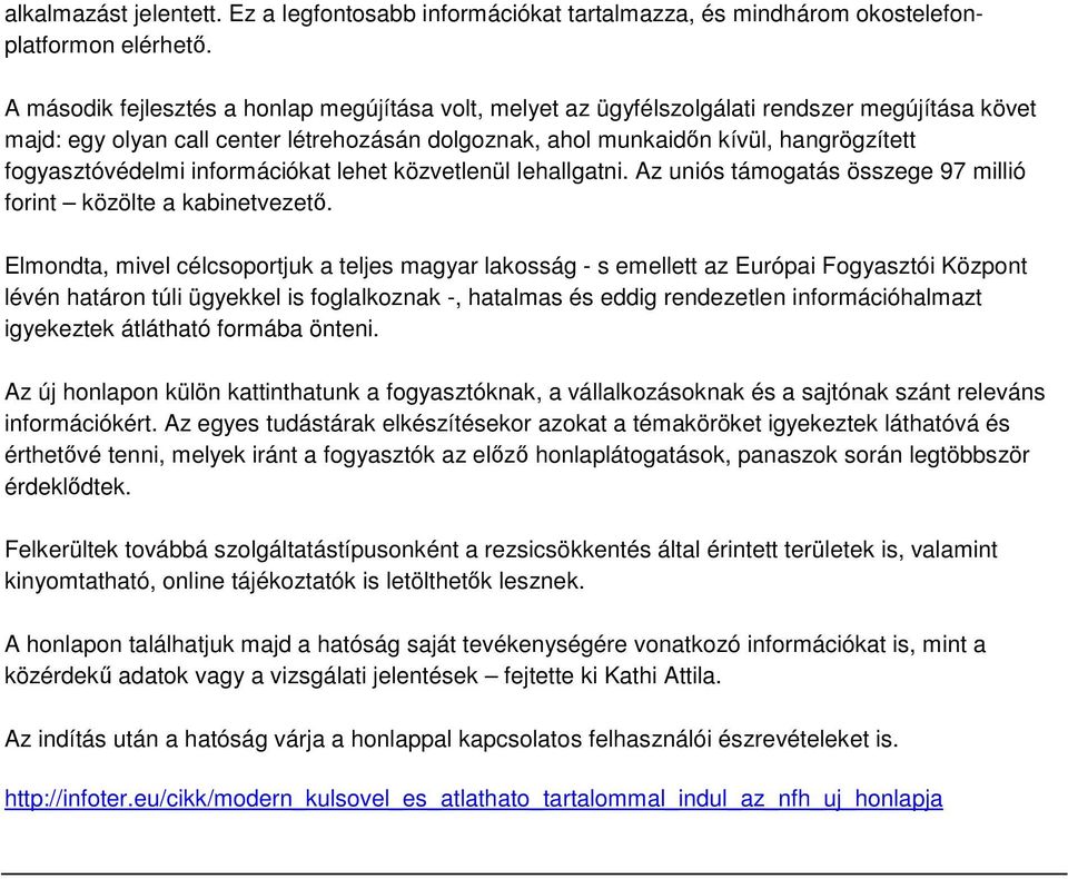 fogyasztóvédelmi információkat lehet közvetlenül lehallgatni. Az uniós támogatás összege 97 millió forint közölte a kabinetvezetı.