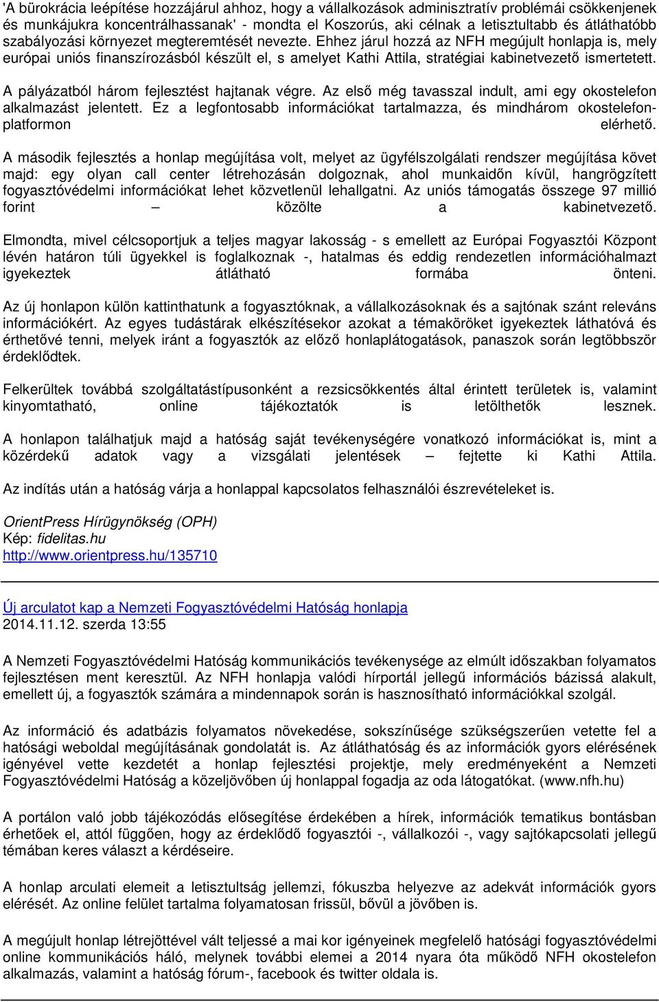 Ehhez járul hozzá az NFH megújult honlapja is, mely európai uniós finanszírozásból készült el, s amelyet Kathi Attila, stratégiai kabinetvezetı ismertetett.