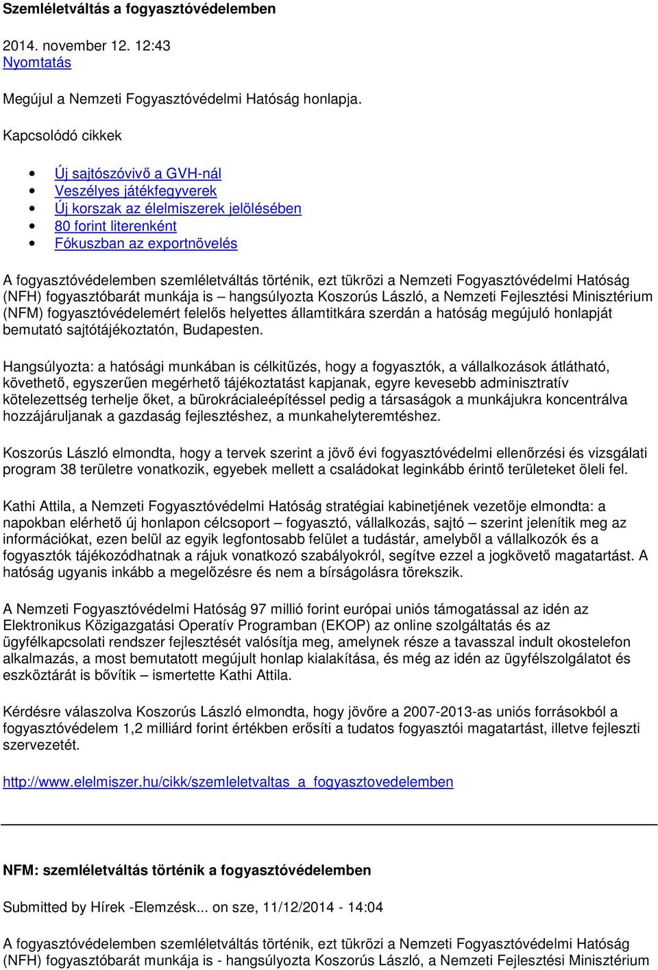 történik, ezt tükrözi a Nemzeti Fogyasztóvédelmi Hatóság (NFH) fogyasztóbarát munkája is hangsúlyozta Koszorús László, a Nemzeti Fejlesztési Minisztérium (NFM) fogyasztóvédelemért felelıs helyettes