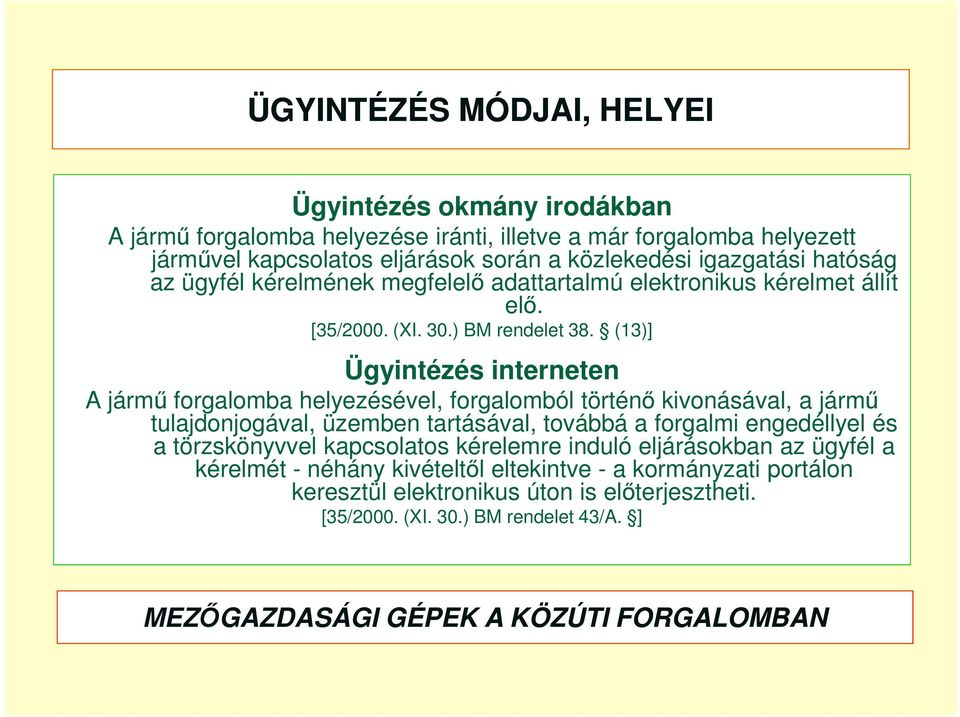 (13)] Ügyintézés interneten A jármű forgalomba helyezésével, forgalomból történő kivonásával, a jármű tulajdonjogával, üzemben tartásával, továbbá a forgalmi engedéllyel és a