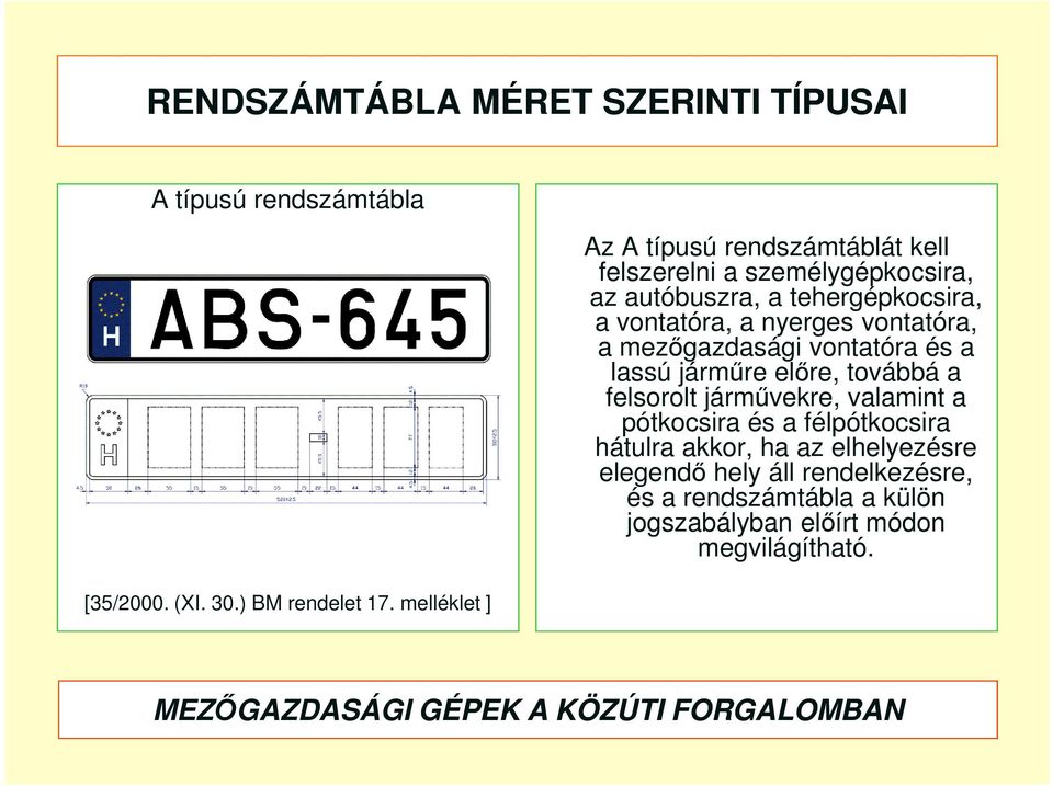 nyerges vontatóra, a mezőgazdasági vontatóra és a lassú járműre előre, továbbá a felsorolt járművekre, valamint a pótkocsira