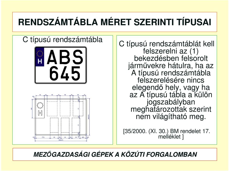 rendszámtábla felszerelésére nincs elegendő hely, vagy ha az A típusú tábla a külön