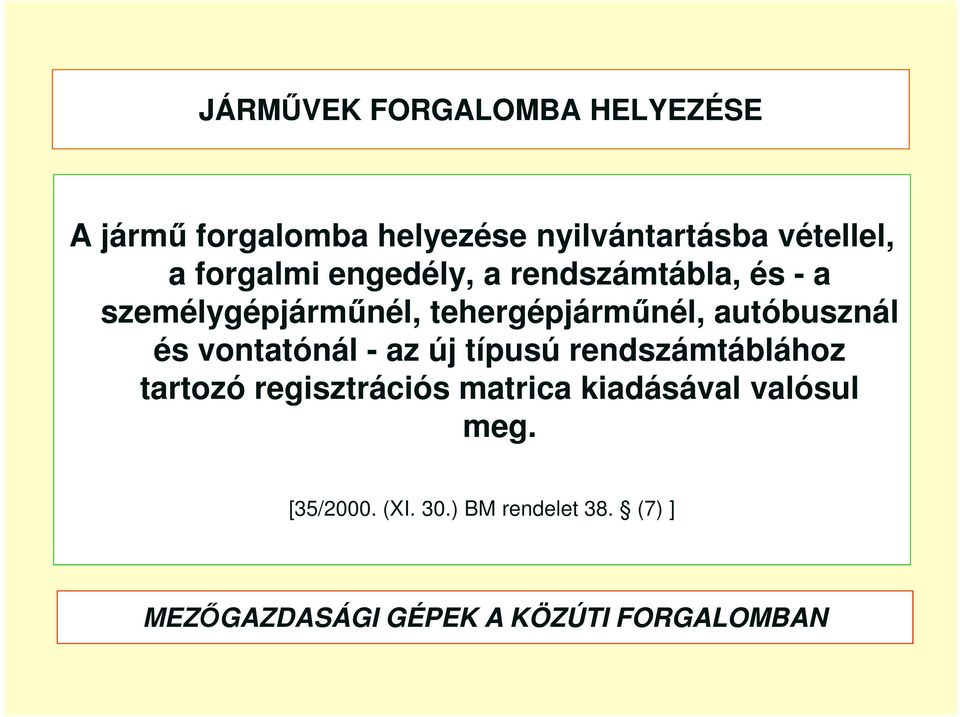 tehergépjárműnél, autóbusznál és vontatónál - az új típusú rendszámtáblához