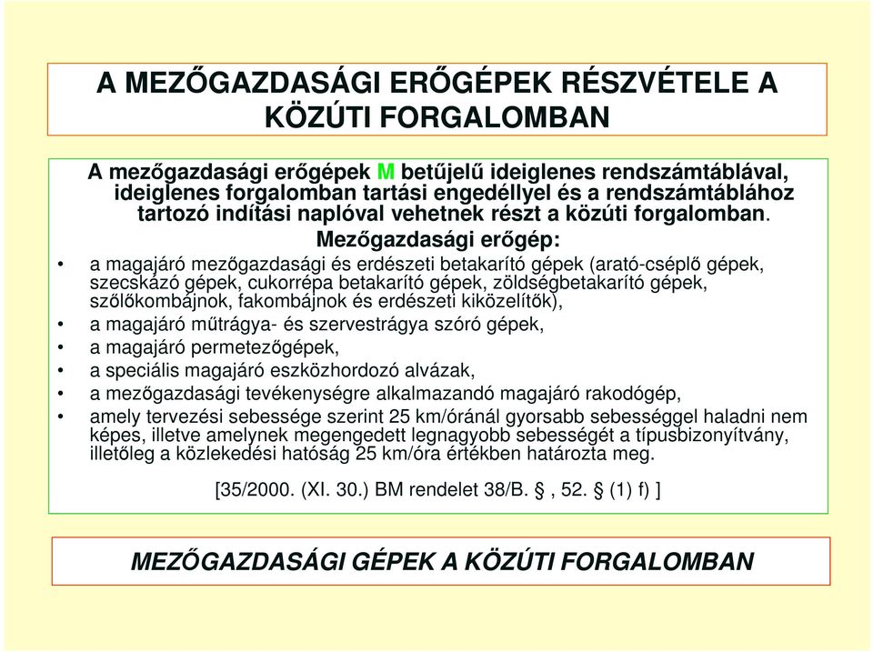 Mezőgazdasági erőgép: a magajáró mezőgazdasági és erdészeti betakarító gépek (arató-cséplő gépek, szecskázó gépek, cukorrépa betakarító gépek, zöldségbetakarító gépek, szőlőkombájnok, fakombájnok és