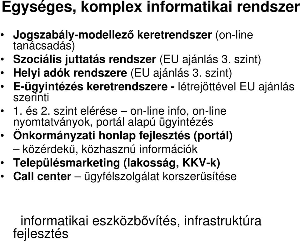 szint elérése on-line info, on-line nyomtatványok, portál alapú ügyintézés Önkormányzati honlap fejlesztés (portál) közérdekű,