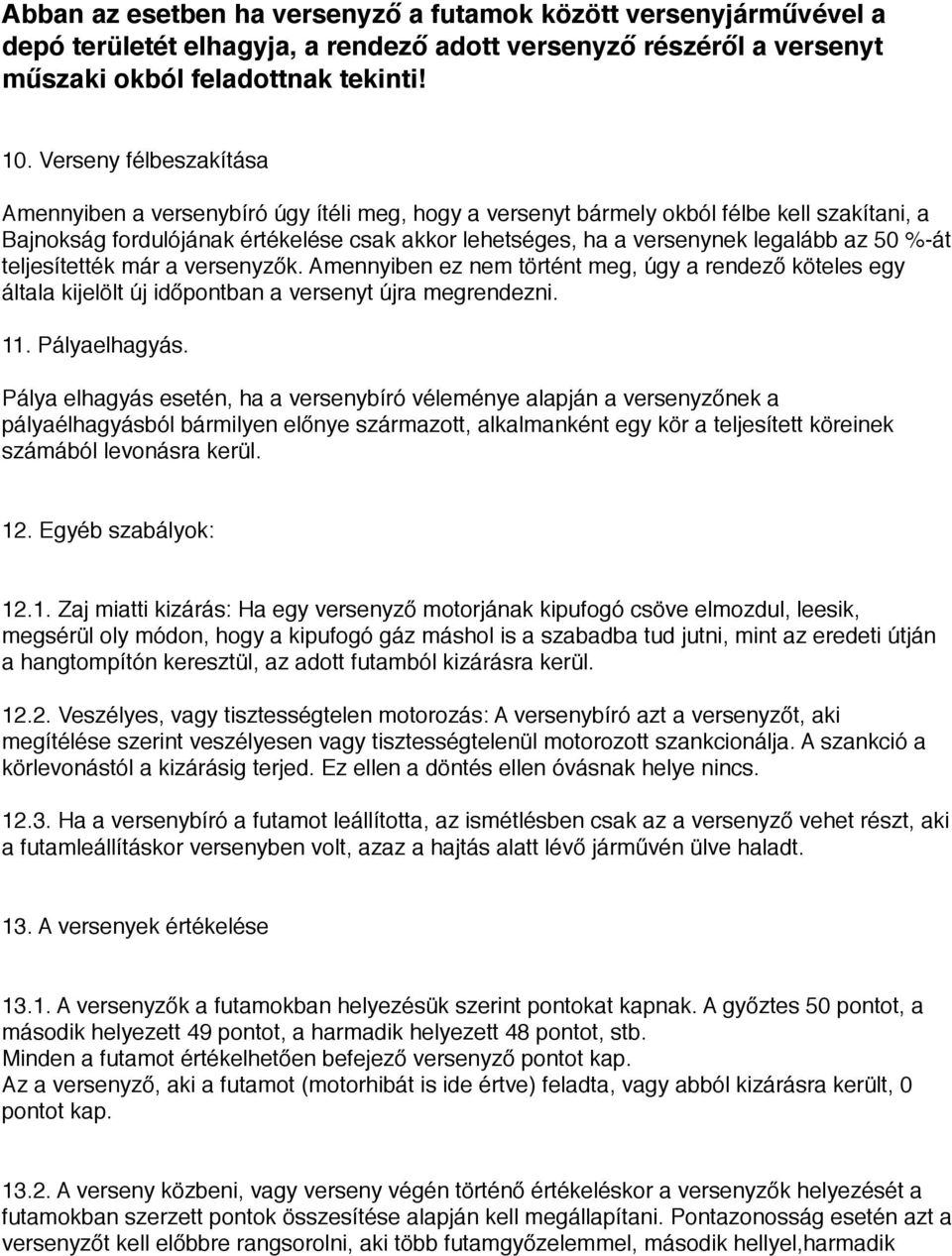 az 50 %-át teljesítették már a versenyzők. Amennyiben ez nem történt meg, úgy a rendező köteles egy általa kijelölt új időpontban a versenyt újra megrendezni. 11. Pályaelhagyás.