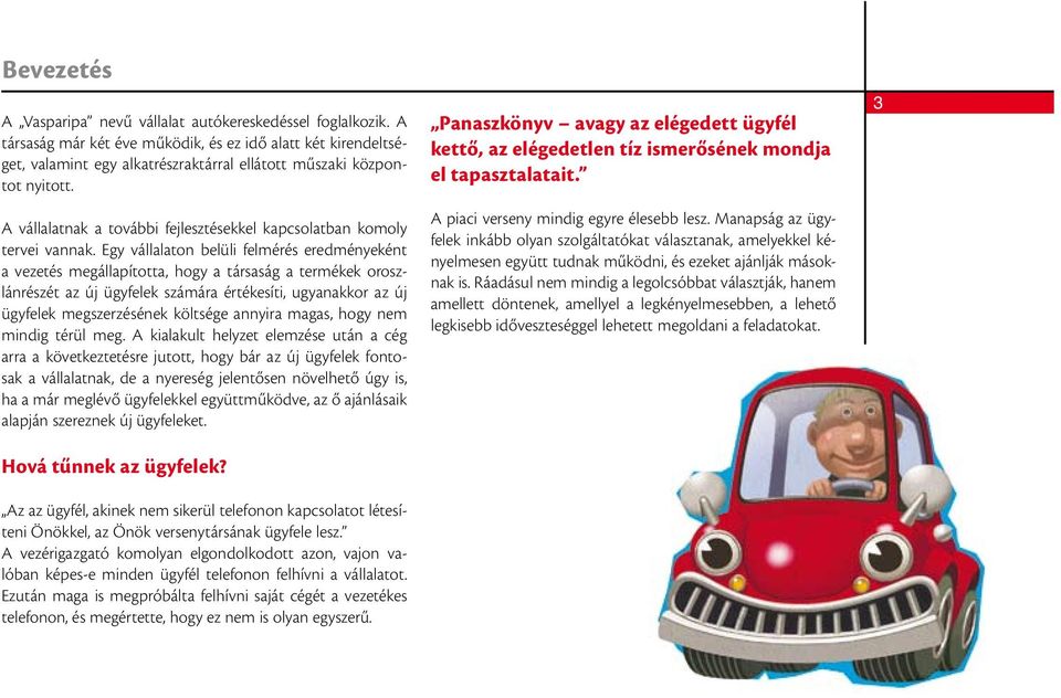 A vállalatnak a további fejlesztésekkel kapcsolatban komoly tervei vannak.